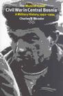 The Muslim-Croat Civil War in Central Bosnia: A Military History, 1992-1994 (Eugenia & Hugh M. Stewart '26 Series #23) By Charles R. Shrader Cover Image