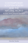 Contemporary Scottish Poetry and the Natural World: Burnside, Jamie, Robertson and White By Monika Szuba Cover Image