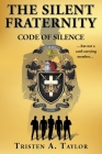 The Silent Fraternity: Code of Silence By Tristen A. Taylor Cover Image