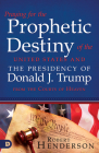 Praying for the Prophetic Destiny of the United States and the Presidency of Donald J. Trump from the Courts of Heaven Cover Image