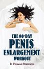 Penis Enlargement: The 90-Day Penis Enlargement Workout (Size Gains Using Your Hands Only) Cover Image