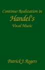 Continuo Realization in Handel's Vocal Music (Studies in Music (University of Rochester Press) #104) By Patrick J. Rogers Cover Image