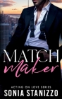 Matchmaker: A brother's best friend, standalone romance By Sonia Stanizzo Cover Image