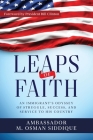 Leaps of Faith: An Immigrant's Odyssey of Struggle, Success, and Service to his Country By M. Osman Siddique Cover Image