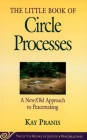 Little Book of Circle Processes: A New/Old Approach To Peacemaking (Justice and Peacebuilding) By Kay Pranis Cover Image