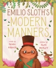 Emilio Sloth's Modern Manners By Renée Ahdieh, Alea Marley (Illustrator) Cover Image