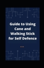 Guide to Using Cane and Walking Stick for Self Defence Cover Image