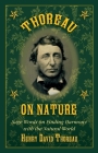 Thoreau on Nature: Sage Words on Finding Harmony with the Natural World Cover Image