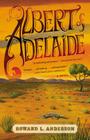Albert of Adelaide: A Novel By Howard Anderson Cover Image