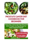 Prostate Cancer Diet Cookbook for Beginners: Tested And Trusted Nutritious Meal Guide With 30 Quick And Easy Recipes For Newly Diagnosed Patients By Maloney Dean Cover Image