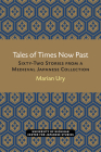 Tales of Times Now Past: Sixty-Two Stories from a Medieval Japanese Collection (Michigan Classics in Japanese Studies #9) By Marian Ury Cover Image