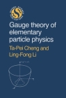 Gauge Theory of Elementary Particle Physics (Oxford Science Publications) By Ta-Pei Cheng, Ling-Fong Li Cover Image