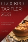 Crockpot Tarifleri 2023: Mutfağınızı yeni lezzetli tariflerle yükseltin By Hulya Cakir Cover Image