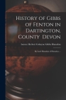 History of Gibbs of Fenton in Dartington, County Devon; by Lord Hunsdon of Hunsdon ... By Herbert Cokayne Gibbs Baron Hunsdon (Created by) Cover Image