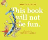 This Book Will Not Be Fun By Cirocco Dunlap, Olivier Tallec (Illustrator) Cover Image