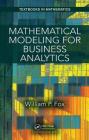 Mathematical Modeling for Business Analytics (Textbooks in Mathematics) By William Fox Cover Image