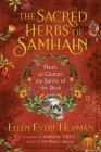 The Sacred Herbs of Samhain: Plants to Contact the Spirits of the Dead By Ellen Evert Hopman, Andrew Theitic (Foreword by) Cover Image