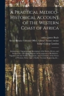 A Practical Medico-historical Account of the Western Coast of Africa [electronic Resource]: Embracing a Topographical Description of Its Shores, River By James Active 1831 Boyle (Created by), Great Britain Colonial Office Library (Created by), King's College London (Created by) Cover Image