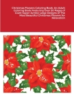 Christmas Flowers Coloring Book: An Adult Coloring Book Featuring Over 30 Pages of Giant Super Jumbo Large Designs of The Most Beautiful Christmas Flo Cover Image