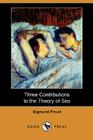 Three Contributions to the Theory of Sex (Dodo Press) By Sigmund Freud, Abraham A. Brill (Translator), James J. Putnam (Introduction by) Cover Image
