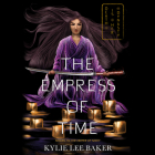 The Empress of Time By Kylie Lee Baker, Rebecca Yeo (Read by) Cover Image