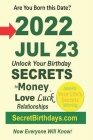Born 2022 Jul 23? Your Birthday Secrets to Money, Love Relationships Luck: Fortune Telling Self-Help: Numerology, Horoscope, Astrology, Zodiac, Destin Cover Image