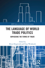 The Language of World Trade Politics: Unpacking the Terms of Trade By Klaus Dingwerth (Editor), Clara Weinhardt (Editor) Cover Image