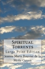 Spiritual Torrents: Large Print Edition By A. W. Marston (Translator), Life Transformation Publishing (Editor), Jeanne Marie Bouvier de la Motte Guyon Cover Image