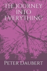 The Journey into Everything By Peter Daubert Cover Image