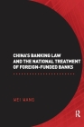 China's Banking Law and the National Treatment of Foreign-Funded Banks By Wei Wang Cover Image
