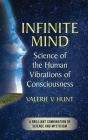 Infinite Mind: Science of the Human Vibrations of Consciousness By Valerie V. Hunt Cover Image