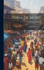 Terre De Mort: (soudan & Dahomey)... By Paul Vigné D'Octon Cover Image