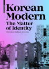 Korean Modern: The Matter of Identity: An Exploration Into Modern Architecture in an East Asian Country By Peter G. Rowe, Yun Fu, Jihoon Song Cover Image