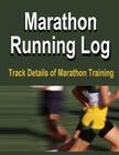 Marathon Running Log: Keep record of your Marathon Running training data in the Marathon Running Log. Track your progress will help you achi By Frances P. Robinson Cover Image