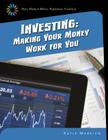 Investing: Making Your Money Work for You (21st Century Skills Library: Real World Math) By Katie Marsico Cover Image