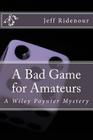 A Bad Game for Amateurs: A Wiley Poynter Mystery By Jeff Ridenour Cover Image