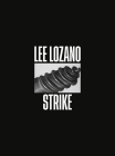 Lee Lozano: Strike By Lee Lozano (Artist), Sarah Cosulich (Editor), Lucrezia Calabrò Visconti (Editor) Cover Image