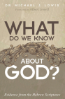 What Do We Know about God? By Michael J. Lowis, Albert Jewell (Foreword by) Cover Image