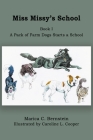 Miss Missy's School: Book I: A Pack of Farm Dogs Starts a School By Marica C. Bernstein, Caroline L. Cooper (Illustrator) Cover Image