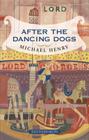 After the Dancing Dogs By Michael Henry Cover Image