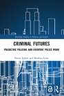 Criminal Futures: Predictive Policing and Everyday Police Work By Simon Egbert, Matthias Leese Cover Image