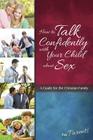 How to Talk Confidently with Your Child about Sex: For Parents - Learning about Sex By Lenore Buth Cover Image
