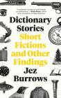 Dictionary Stories: Short Fictions and Other Findings By Jez Burrows Cover Image