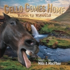 Cello Comes Home: Born to Rewild By Simon Mills, Ross MacPhee Cover Image