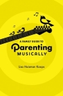 A Family Guide to Parenting Musically Cover Image