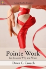 Pointe Work: Ten Reasons - Why and When By Dawn C. Crouch Cover Image