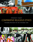 Comparative Religious Ethics: Everyday Decisions for Our Everyday Lives By Christine E. Gudorf Cover Image