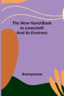 The New Hand-Book to Lowestoft and Its Environs By Anonymous Cover Image