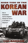 High Tide in the Korean War: How an Outnumbered American Regiment Defeated the Chinese at the Battle of Chipyong-Ni By Leo Barron Cover Image