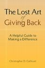 The Lost Art of Giving Back By Christopher D. Cathcart Cover Image